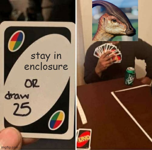 UNO Draw 25 Cards | stay in enclosure | image tagged in memes,uno draw 25 cards | made w/ Imgflip meme maker