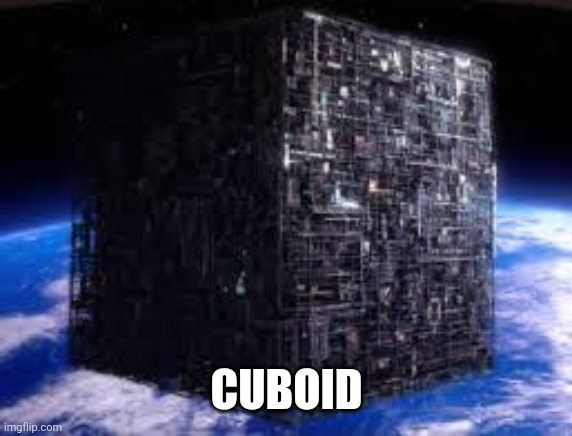 borg cube | CUBOID | image tagged in borg cube | made w/ Imgflip meme maker