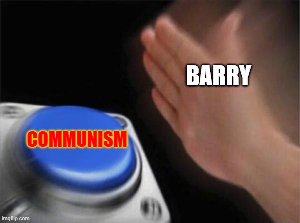 Blank Nut Button Meme | BARRY COMMUNISM | image tagged in memes,blank nut button | made w/ Imgflip meme maker