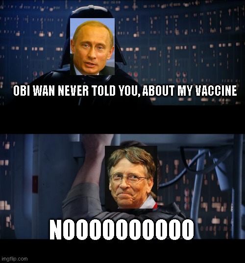 Putin vs Gates - COVID vaccine | OBI WAN NEVER TOLD YOU, ABOUT MY VACCINE; NOOOOOOOOOO | image tagged in memes,star wars no,putin,bill gates,vaccine,covid19 | made w/ Imgflip meme maker