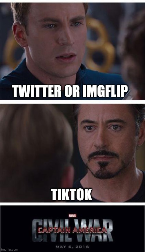 Marvel Civil War 1 Meme | TWITTER OR IMGFLIP; TIKTOK | image tagged in memes,marvel civil war 1,tik tok,band,imgflip humor | made w/ Imgflip meme maker