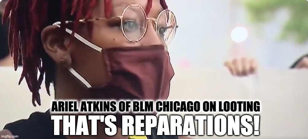 ARIEL ATKINS OF BLM CHICAGO ON LOOTING THAT'S REPARATIONS! | made w/ Imgflip meme maker