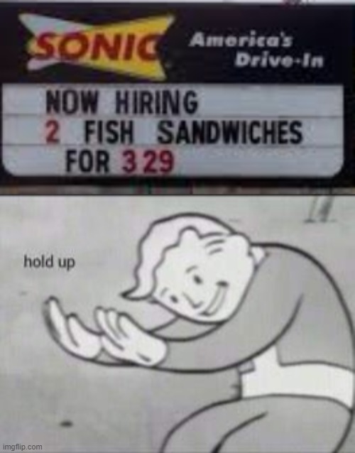 excuse me what the heck | image tagged in fallout hold up,memes,funny,stupid signs,fish,food | made w/ Imgflip meme maker