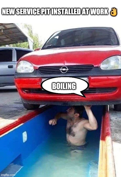 BOILING | NEW SERVICE PIT INSTALLED AT WORK 👌; BOILING | image tagged in hot,summer,funny memes | made w/ Imgflip meme maker