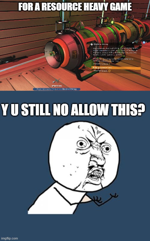 No Man's Base Building | FOR A RESOURCE HEAVY GAME; Y U STILL NO ALLOW THIS? | image tagged in memes,y u no,gaming | made w/ Imgflip meme maker