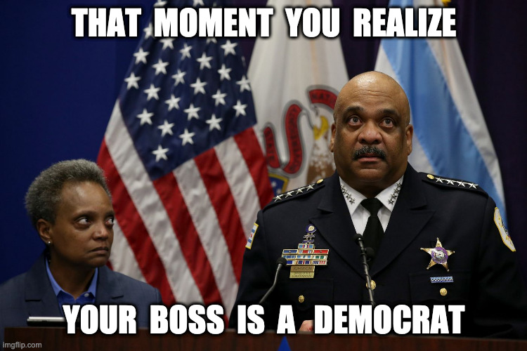 When it hit's you | THAT  MOMENT  YOU  REALIZE; YOUR  BOSS  IS  A   DEMOCRAT | image tagged in boss,democrat,republican,chiago,funny,meme | made w/ Imgflip meme maker