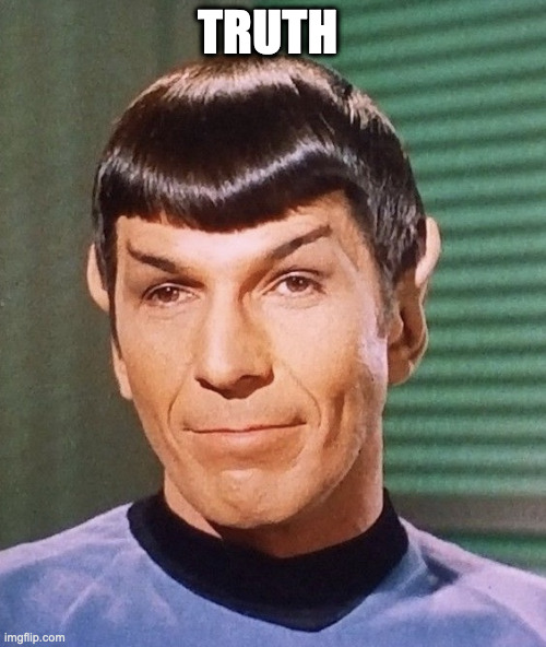Spook the Spock | TRUTH | image tagged in spook the spock | made w/ Imgflip meme maker