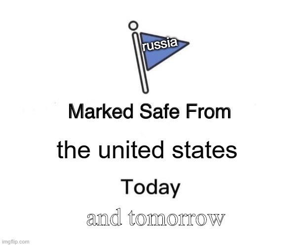 *official* russia is now safe marked from the usa trump man | russia; the united states; and tomorrow | image tagged in memes,marked safe from | made w/ Imgflip meme maker