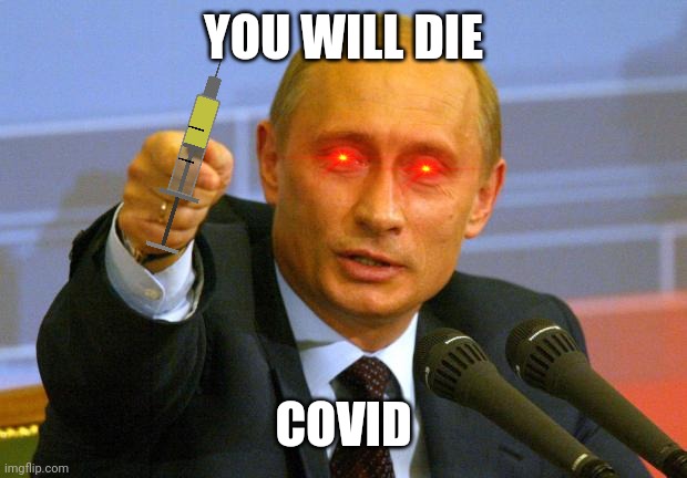 Good Guy Putin | YOU WILL DIE; COVID | image tagged in memes,good guy putin,vladimir putin,coronavirus,covid-19,funny | made w/ Imgflip meme maker