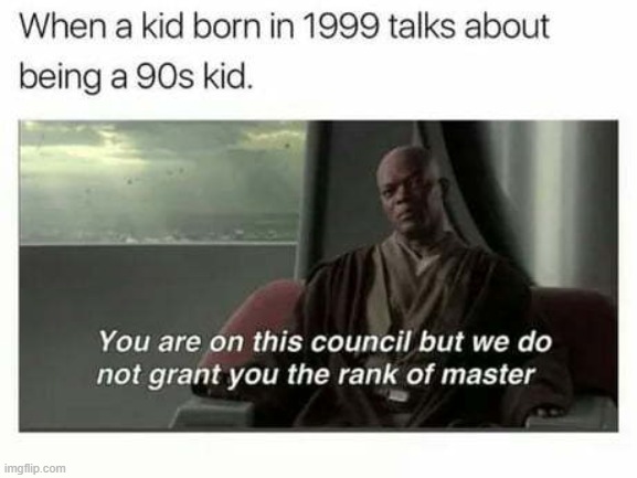 literally me when I flex my "born in '89" 80's cred (repost) | image tagged in repost,nostalgia,1990's,1990s,90's,star wars meme | made w/ Imgflip meme maker