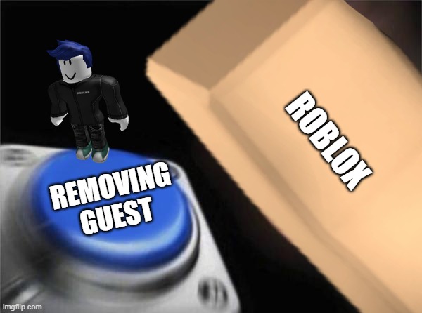 Roblox removing guests be like: - Imgflip