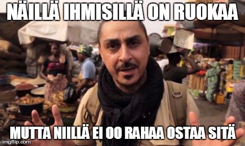NÃ„ILLÃ„ IHMISILLÃ„ ON RUOKAA MUTTA NIILLÃ„ EI OO RAHAA OSTAA SITÃ„ | made w/ Imgflip meme maker