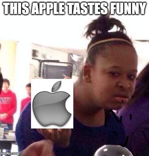 gross apple | THIS APPLE TASTES FUNNY | image tagged in memes,black girl wat | made w/ Imgflip meme maker