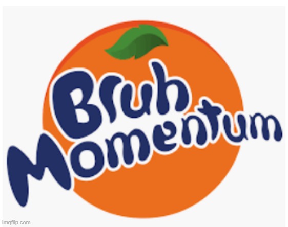 Bruh Momentum | image tagged in bruh momentum | made w/ Imgflip meme maker