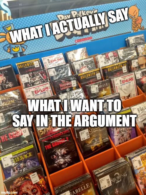 Dog man? | WHAT I ACTUALLY SAY; WHAT I WANT TO SAY IN THE ARGUMENT | image tagged in dog man | made w/ Imgflip meme maker