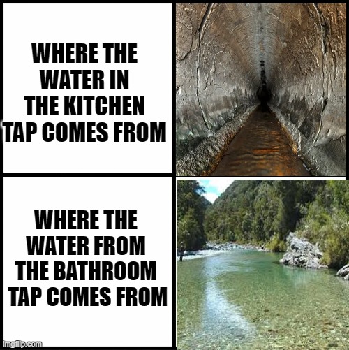 blank drake format | WHERE THE WATER IN THE KITCHEN TAP COMES FROM; WHERE THE WATER FROM THE BATHROOM  TAP COMES FROM | image tagged in blank drake format,water,river,sewer | made w/ Imgflip meme maker
