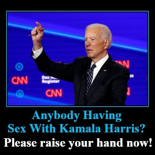 Anybody Having Sex With Kamala Harris? | image tagged in kamala harris,sniffer joe biden,creepy joe biden,old pervert,pedo joe biden,subtle pickup liner | made w/ Imgflip meme maker