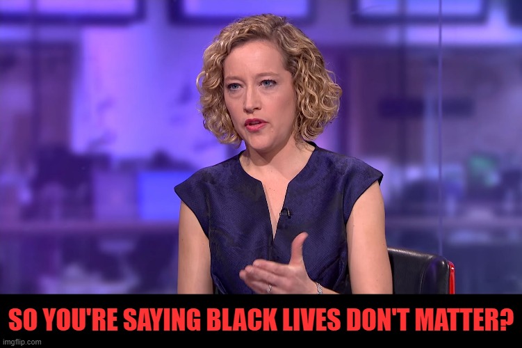 So you're saying | SO YOU'RE SAYING BLACK LIVES DON'T MATTER? | image tagged in so you're saying | made w/ Imgflip meme maker
