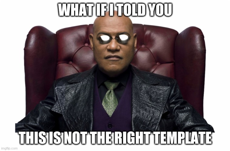 parallel universe | WHAT IF I TOLD YOU; THIS IS NOT THE RIGHT TEMPLATE | image tagged in parallel universe | made w/ Imgflip meme maker
