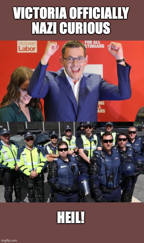 Nazi Curious | VICTORIA OFFICIALLY

NAZI CURIOUS; HEIL! | image tagged in covid-19,dan andrews,nazi,police state,fascist | made w/ Imgflip meme maker