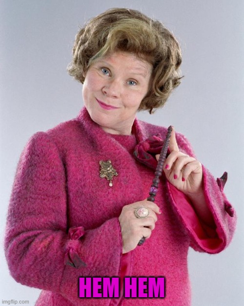 dolores umbridge | HEM HEM | image tagged in dolores umbridge | made w/ Imgflip meme maker