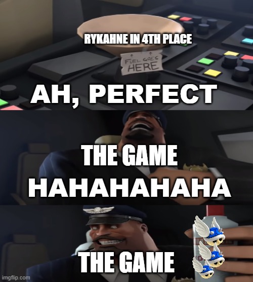 Ah, perfect | RYKAHNE IN 4TH PLACE THE GAME THE GAME | image tagged in ah perfect | made w/ Imgflip meme maker