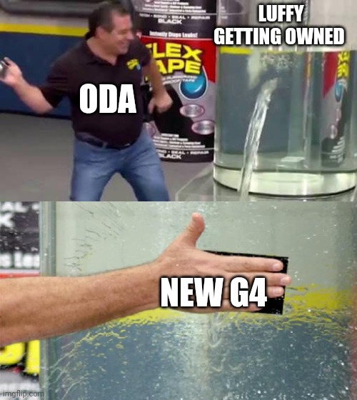 Flex Tape | LUFFY GETTING OWNED; ODA; NEW G4 | image tagged in flex tape | made w/ Imgflip meme maker