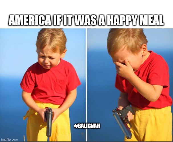 USA USA | AMERICA IF IT WAS A HAPPY MEAL; #BALIGNAH | image tagged in mcdonalds,guns,america | made w/ Imgflip meme maker