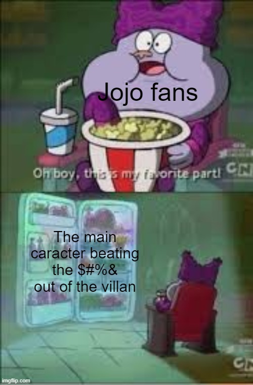 The Chowder Fridge Meme | Jojo fans; The main caracter beating the $#%& out of the villan | image tagged in the chowder fridge meme | made w/ Imgflip meme maker