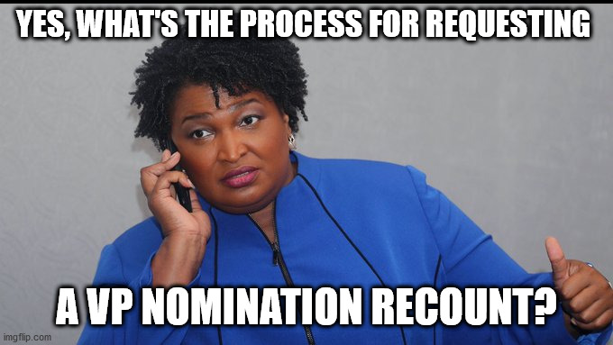 She lost again | YES, WHAT'S THE PROCESS FOR REQUESTING; A VP NOMINATION RECOUNT? | image tagged in stacey abrams,vp,joe biden | made w/ Imgflip meme maker