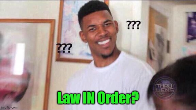 Black guy confused | Law IN Order? | image tagged in black guy confused | made w/ Imgflip meme maker