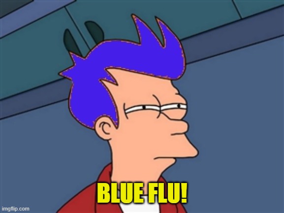 Blue Futurama Fry Meme | BLUE FLU! | image tagged in memes,blue futurama fry | made w/ Imgflip meme maker