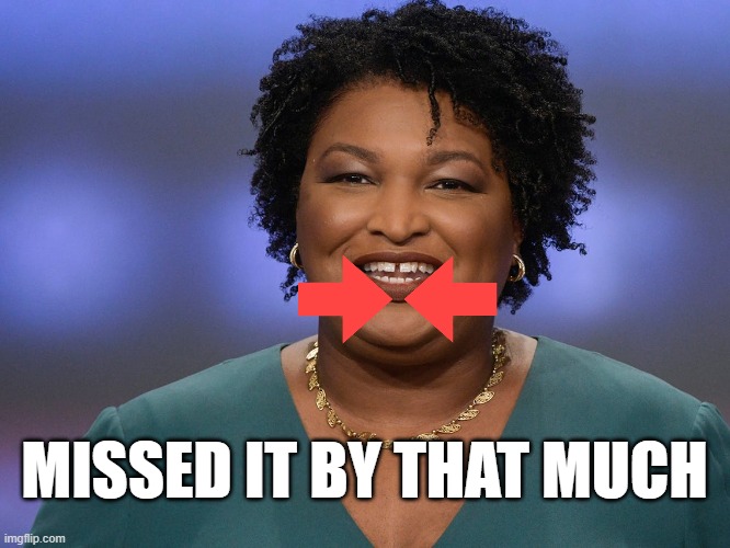 And Stacy Abrams gets a participation trophy. | MISSED IT BY THAT MUCH | image tagged in election 2020,biden | made w/ Imgflip meme maker