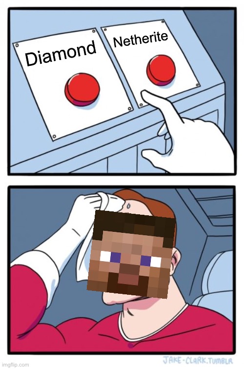 Two Buttons | Netherite; Diamond | image tagged in memes,two buttons | made w/ Imgflip meme maker