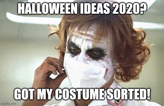 Halloween 2020 | HALLOWEEN IDEAS 2020? GOT MY COSTUME SORTED! | image tagged in halloween | made w/ Imgflip meme maker