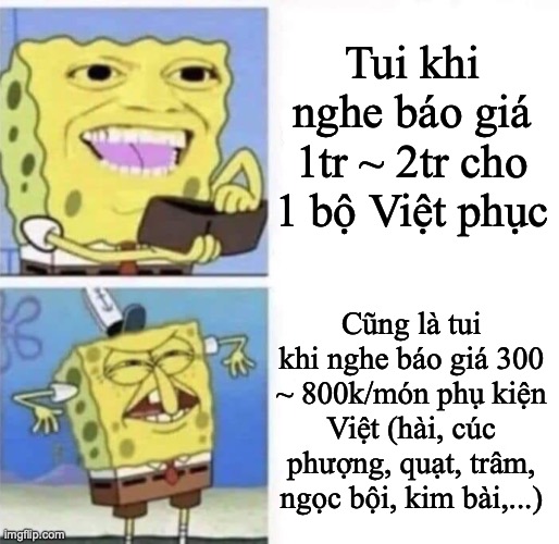 Spongebob wallet | Tui khi nghe báo giá 1tr ~ 2tr cho 1 bộ Việt phục; Cũng là tui khi nghe báo giá 300 ~ 800k/món phụ kiện Việt (hài, cúc phượng, quạt, trâm, ngọc bội, kim bài,...) | image tagged in spongebob wallet | made w/ Imgflip meme maker