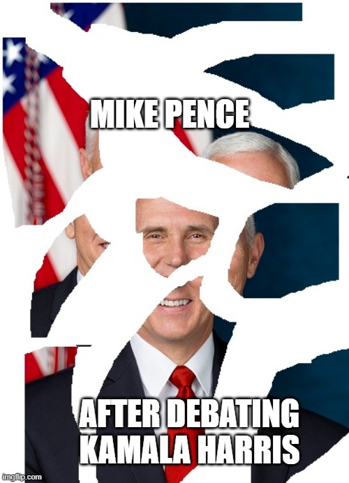 Harris is Going to Rip This Hypocrite Pence to Shreds! | MIKE PENCE; AFTER DEBATING KAMALA HARRIS | image tagged in pence is a liar,pence is a hypocrite,biden - harris 2020,election,bye bye pence | made w/ Imgflip meme maker