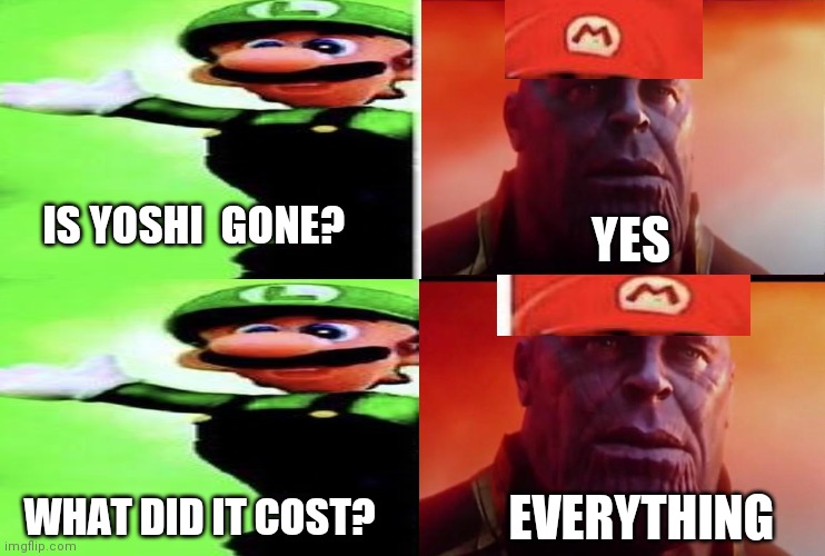 IS YOSHI  GONE? YES WHAT DID IT COST? EVERYTHING | made w/ Imgflip meme maker