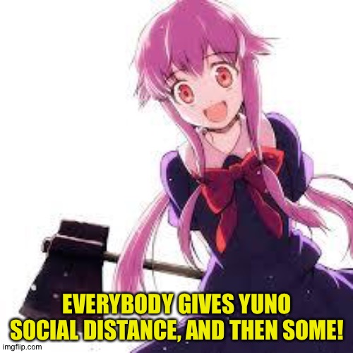 Yuno | EVERYBODY GIVES YUNO SOCIAL DISTANCE, AND THEN SOME! | image tagged in yuno | made w/ Imgflip meme maker