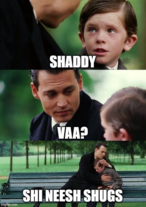 Finding Neverland Meme | SHADDY; VAA? SHI NEESH SHUGS | image tagged in memes,finding neverland | made w/ Imgflip meme maker