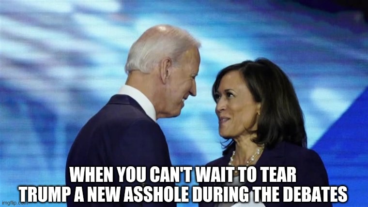 Tear You A New One | WHEN YOU CAN'T WAIT TO TEAR TRUMP A NEW ASSHOLE DURING THE DEBATES | image tagged in donald trump,joe biden,kamala harris,election 2020,presidential race,debate | made w/ Imgflip meme maker