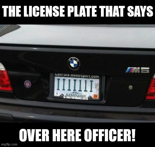 THE LICENSE PLATE THAT SAYS; OVER HERE OFFICER! | made w/ Imgflip meme maker