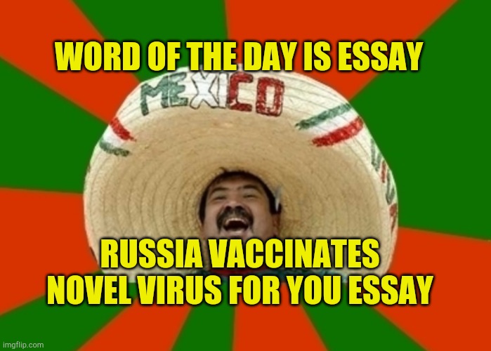 Word of the Day | WORD OF THE DAY IS ESSAY; RUSSIA VACCINATES NOVEL VIRUS FOR YOU ESSAY | image tagged in word of the day,covid-19,vaccines,in soviet russia,coming to america,pun putin | made w/ Imgflip meme maker
