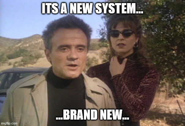 Brand New... | ITS A NEW SYSTEM... ...BRAND NEW... | image tagged in comedy,movie quotes,bad movies | made w/ Imgflip meme maker