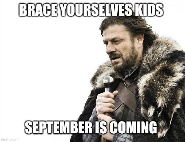 Trump to Hurricane Laura Refugees | BRACE YOURSELVES KIDS; SEPTEMBER IS COMING | image tagged in memes,brace yourselves x is coming,hurricane tortilla veteran,may all karens go away | made w/ Imgflip meme maker