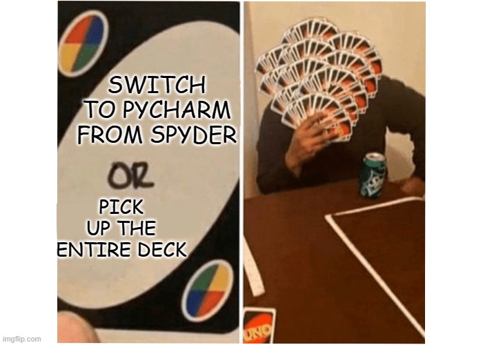 Do this or pick up entire deck Monopoly | SWITCH TO PYCHARM FROM SPYDER; PICK UP THE ENTIRE DECK | image tagged in do this or pick up entire deck monopoly | made w/ Imgflip meme maker