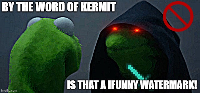 WTF IS THAT | BY THE WORD OF KERMIT; IS THAT A IFUNNY WATERMARK! | image tagged in memes,evil kermit | made w/ Imgflip meme maker