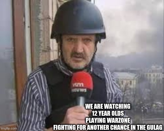 Patrick Warzone | WE ARE WATCHING 12 YEAR OLDS PLAYING WARZONE FIGHTING FOR ANOTHER CHANCE IN THE GULAG | image tagged in patrick warzone | made w/ Imgflip meme maker