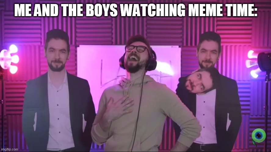 Jacksepticeye | ME AND THE BOYS WATCHING MEME TIME: | image tagged in jacksepticeye | made w/ Imgflip meme maker