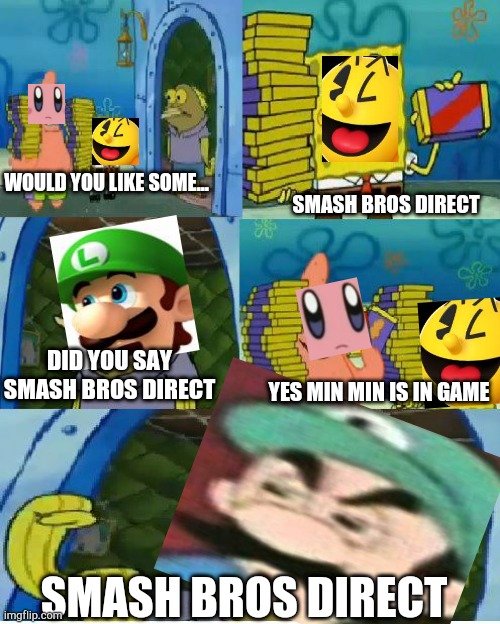 Chocolate Spongebob Meme | SMASH BROS DIRECT; WOULD YOU LIKE SOME... DID YOU SAY SMASH BROS DIRECT; YES MIN MIN IS IN GAME; SMASH BROS DIRECT | image tagged in memes,chocolate spongebob | made w/ Imgflip meme maker